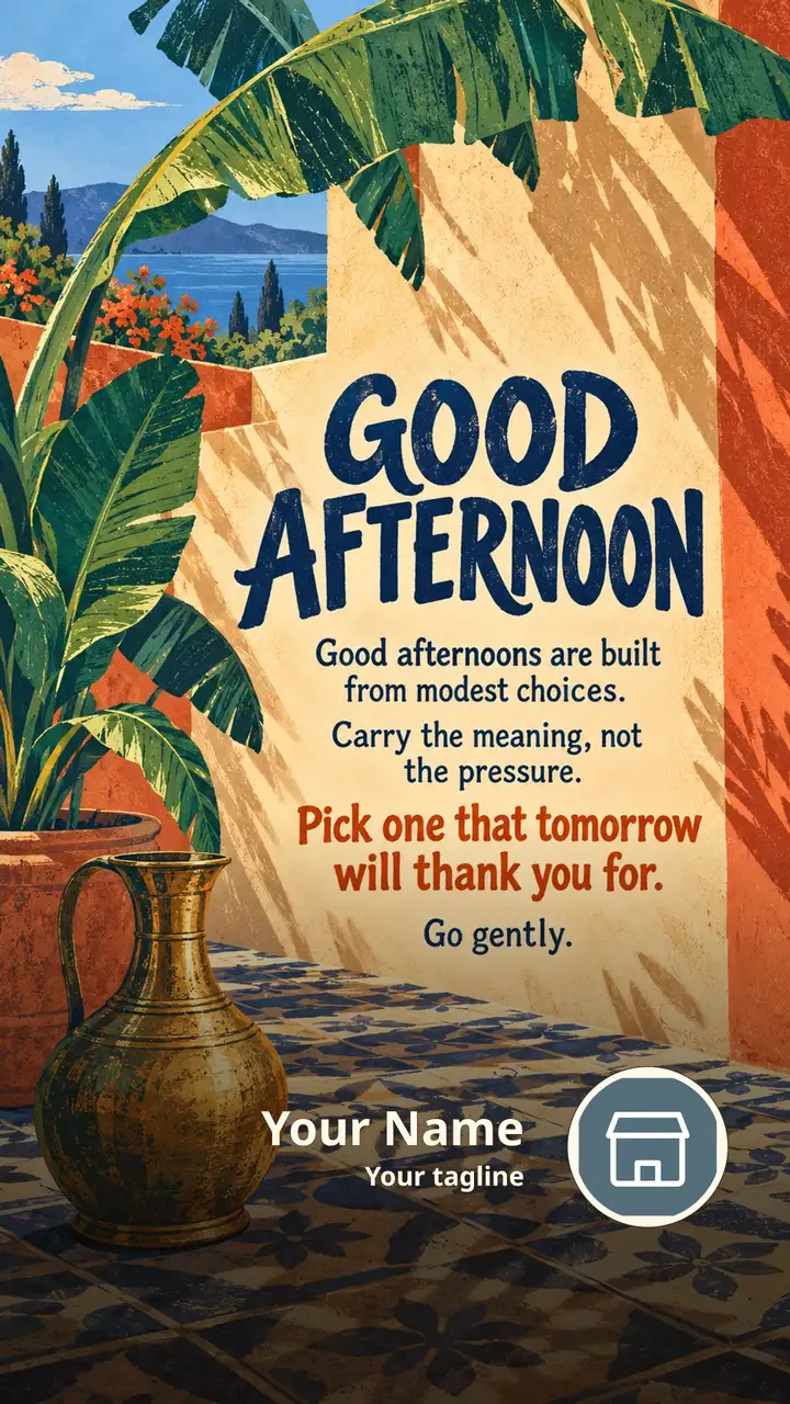 GOOD AFTERNOON - Good afternoons are built from modest choices. - Afternoon Image