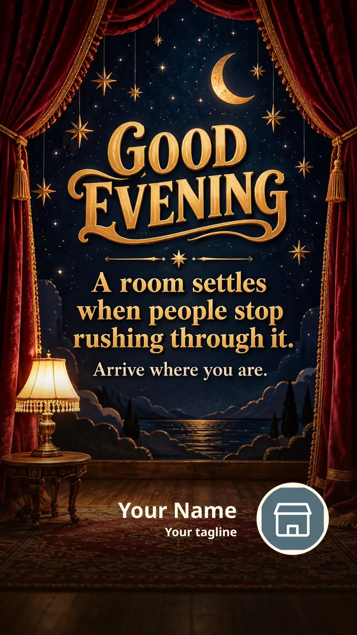 GOOD EVENING - A room settles when people stop rushing through it. - Good Evening Image