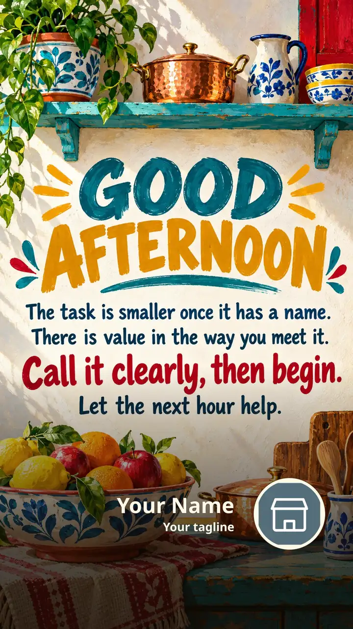 GOOD AFTERNOON - The task is smaller once it has a name. - Afternoon Image