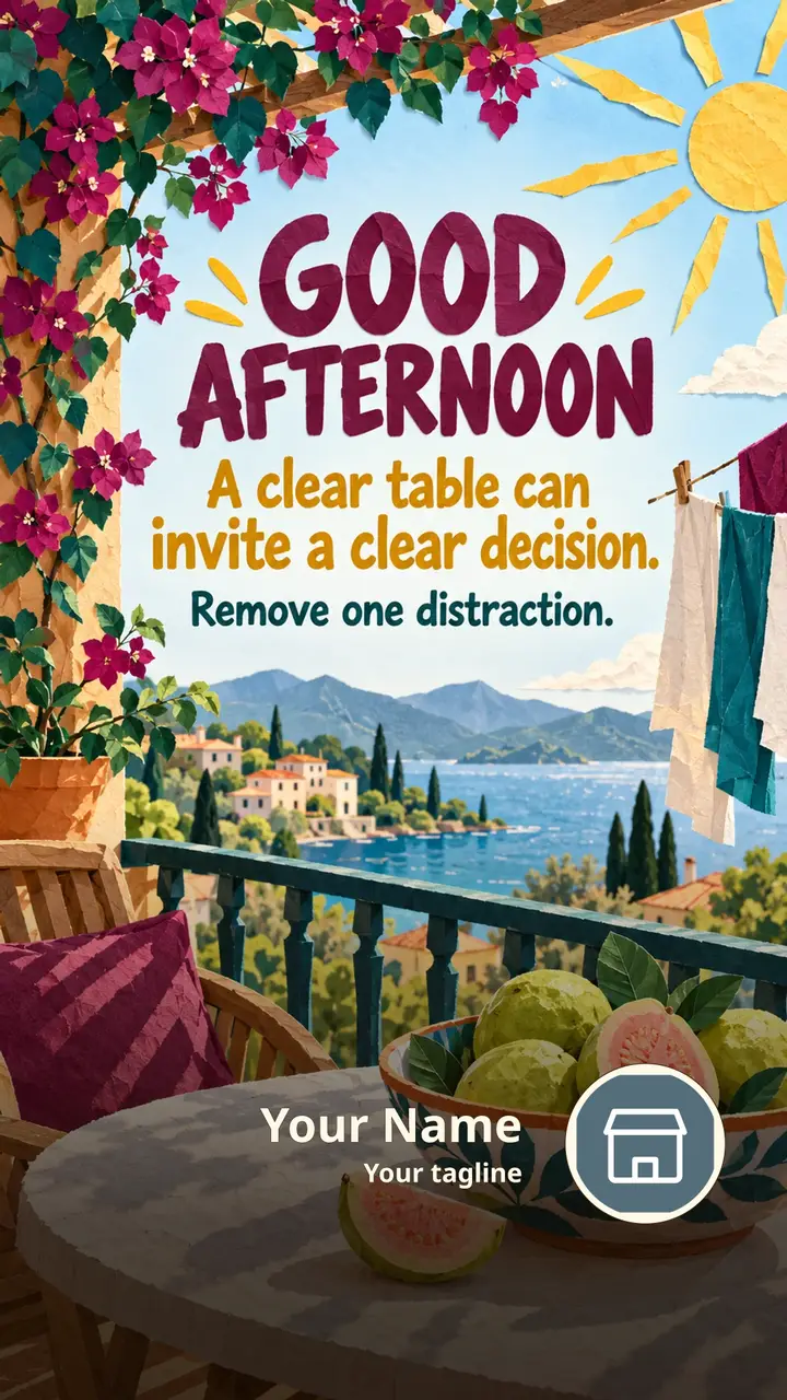 GOOD AFTERNOON - A clear table can invite a clear decision. - Afternoon Image