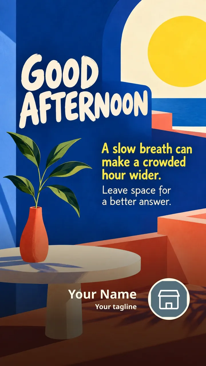 GOOD AFTERNOON - A slow breath can make a crowded hour wider. - Afternoon Image