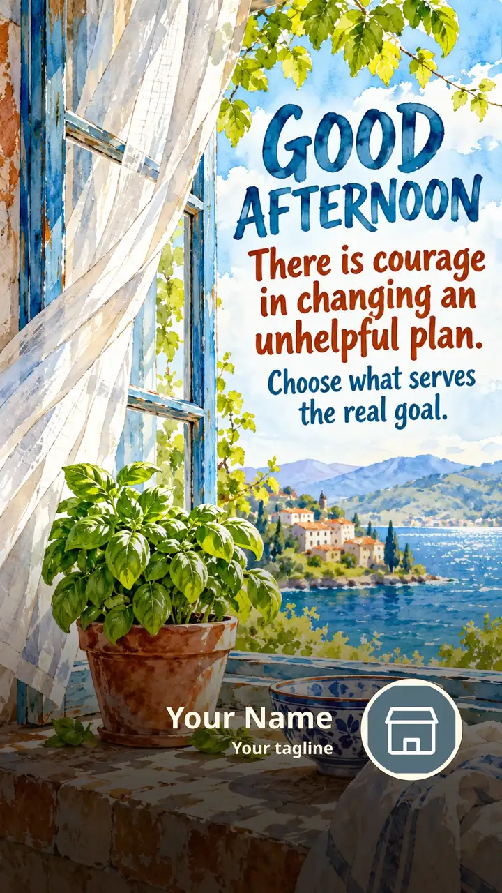 GOOD AFTERNOON - There is courage in changing an unhelpful plan. - Afternoon Image