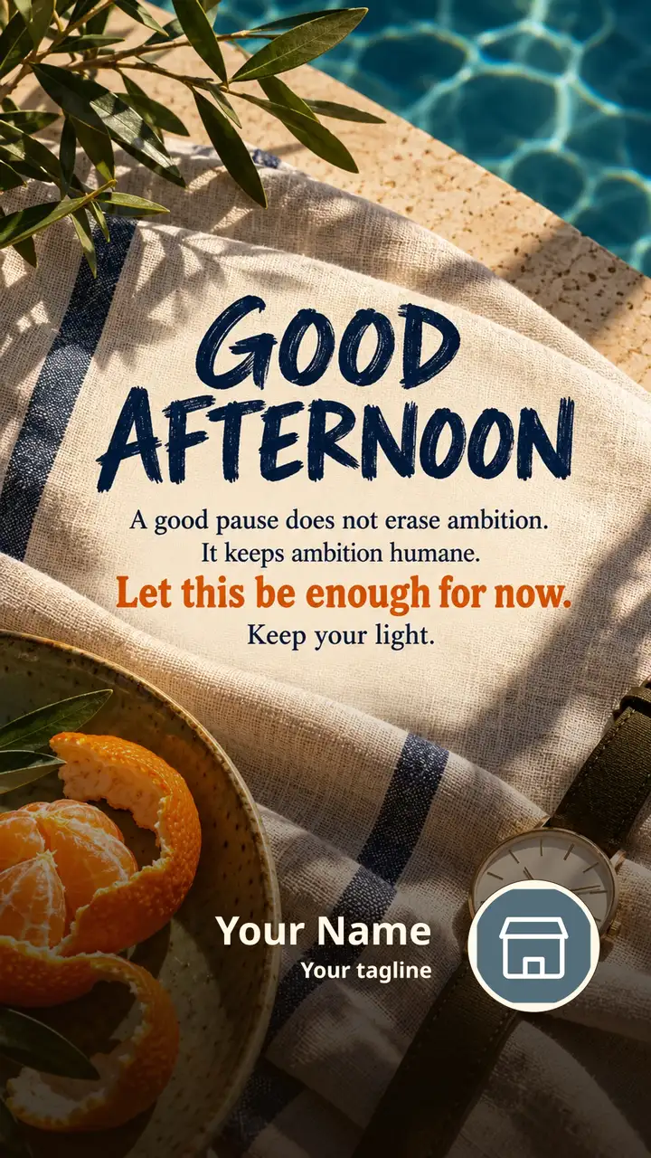 GOOD AFTERNOON - A good pause does not erase ambition. - Afternoon Image