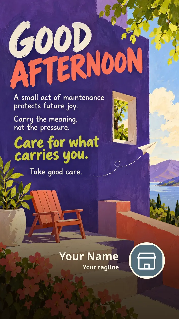 GOOD AFTERNOON - A small act of maintenance protects future joy. - Afternoon Image