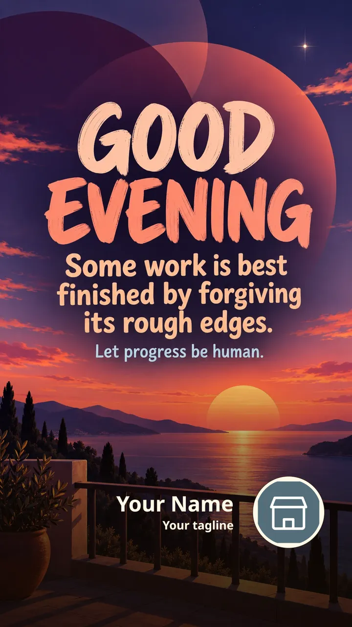 GOOD EVENING - Some work is best finished by forgiving its rough - Good Evening Image