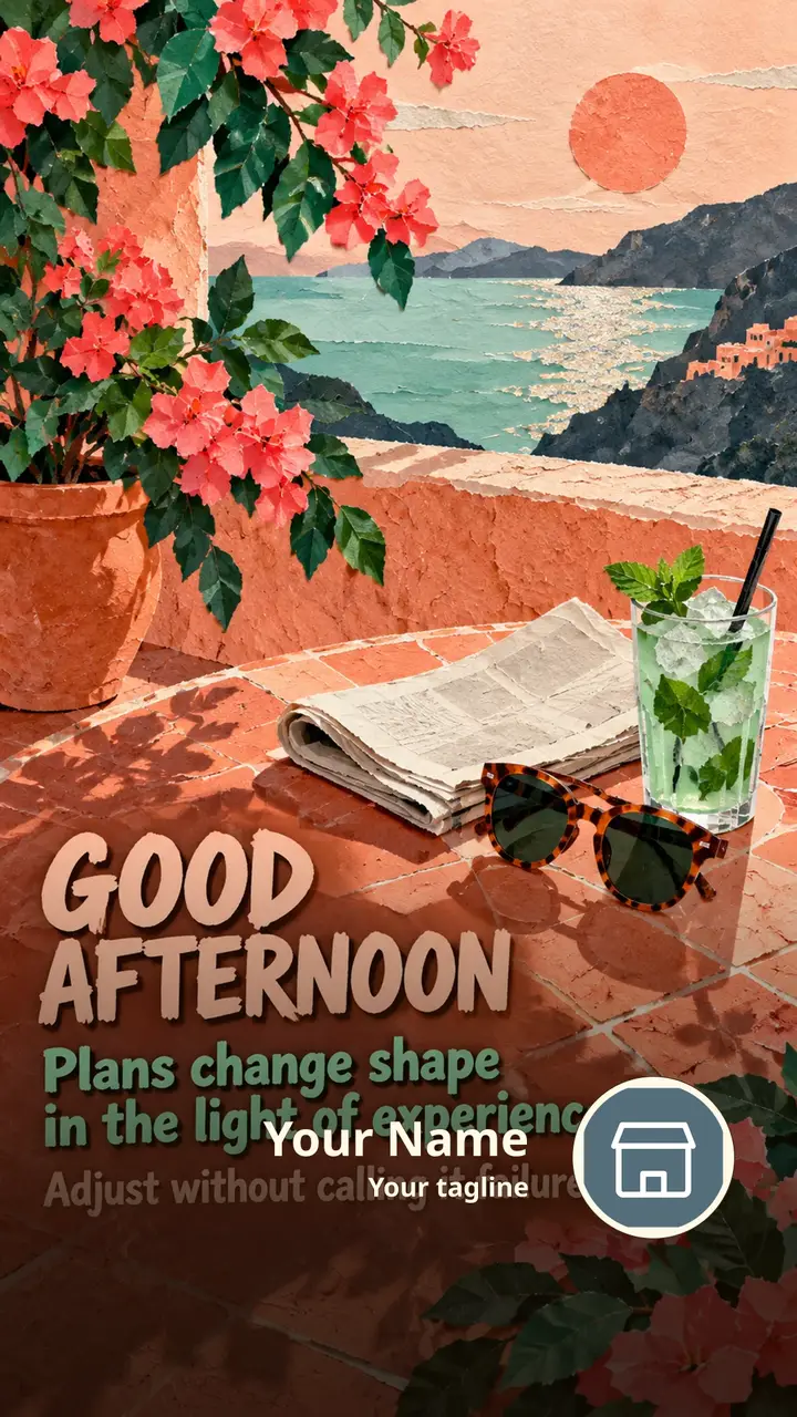 GOOD AFTERNOON - Plans change shape in the light of experience. - Afternoon Image