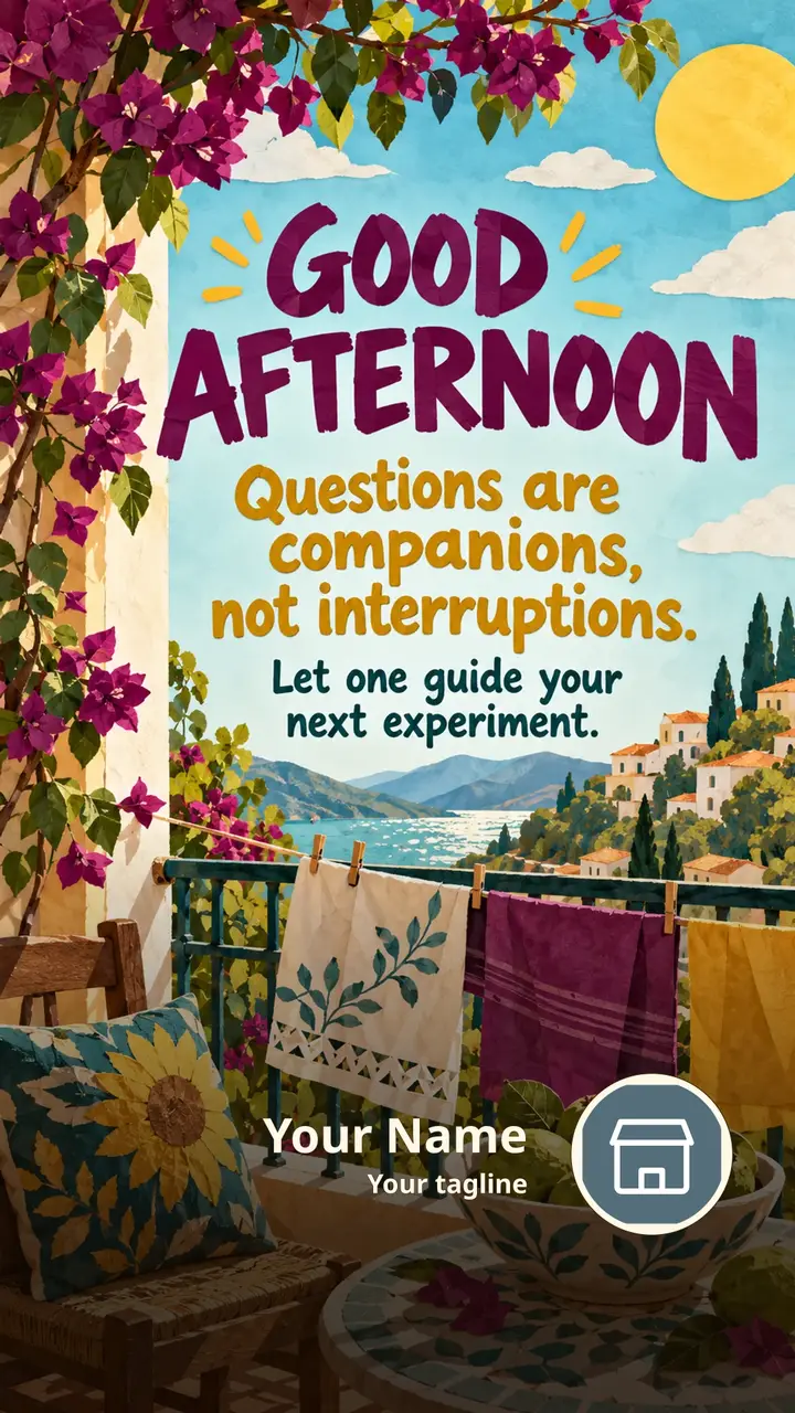 GOOD AFTERNOON - Questions are companions, not interruptions. - Afternoon Image