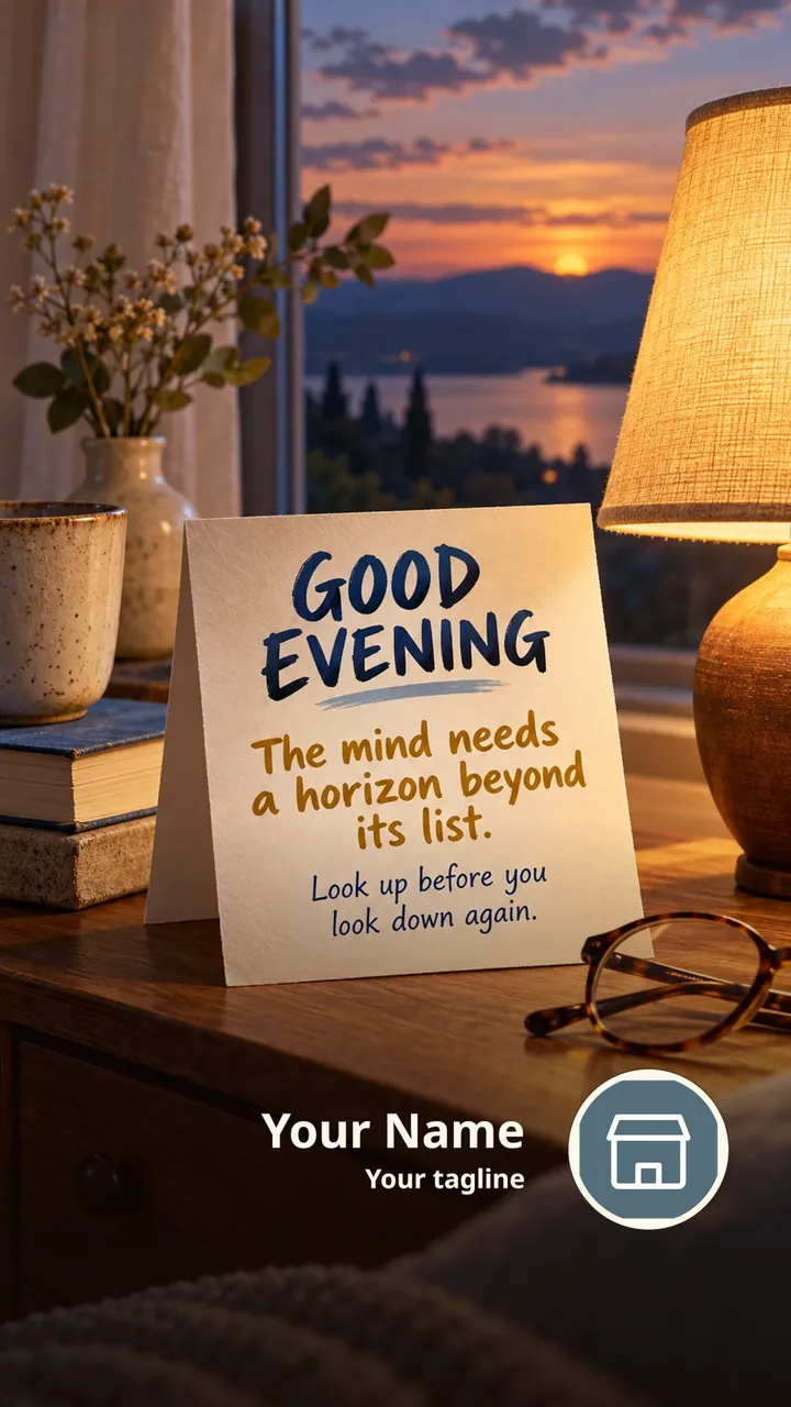 GOOD EVENING - The mind needs a horizon beyond its list. - Good Evening Image
