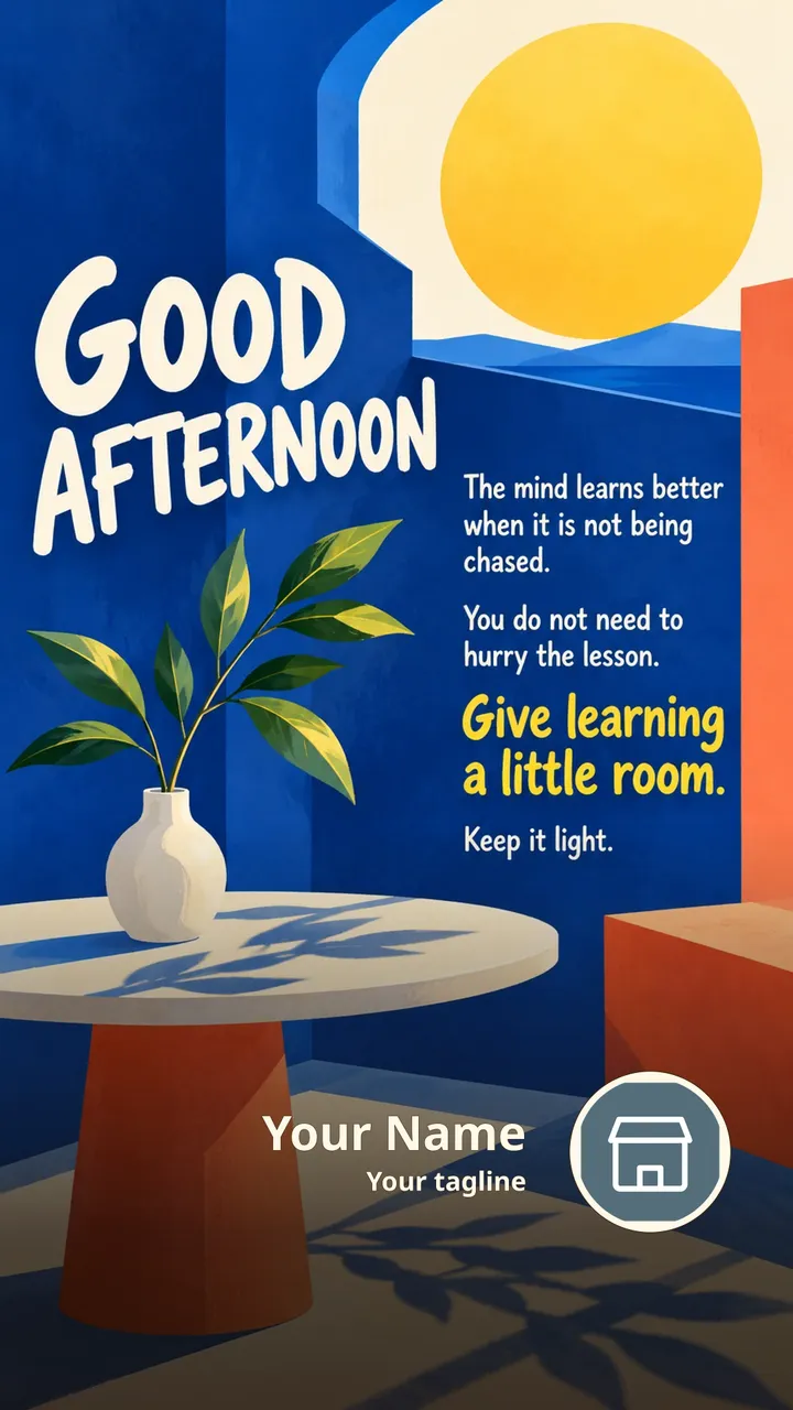 GOOD AFTERNOON - The mind learns better when it is not being chased. - Afternoon Image