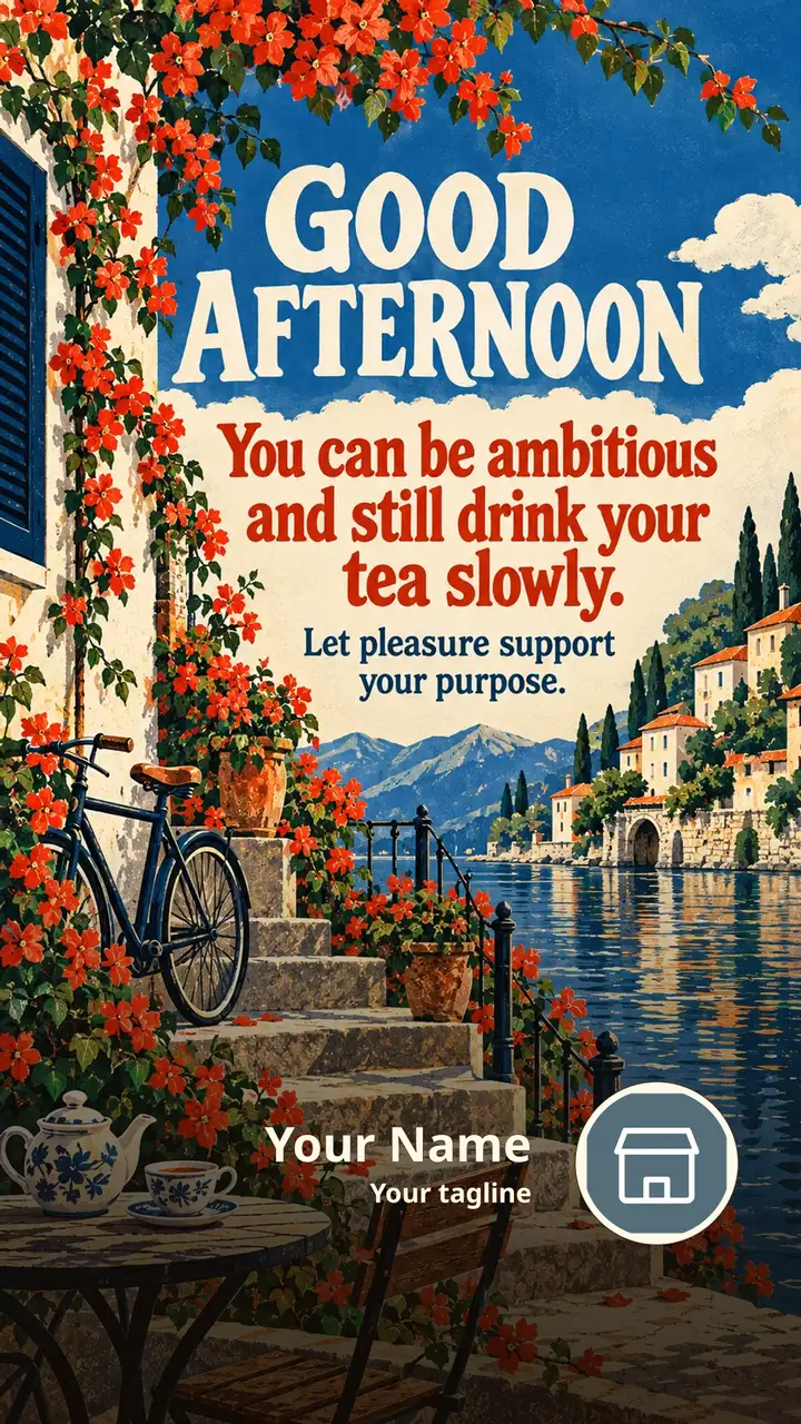 GOOD AFTERNOON - You can be ambitious and still drink your tea slowly. - Afternoon Image